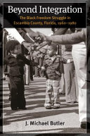 Beyond integration : the black freedom struggle in Escambia County, Florida, 1960-1980 /