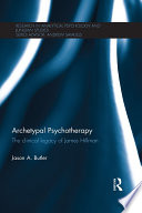 Archetypal psychotherapy : the clinical legacy of James Hillman /