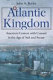 Atlantic kingdom : America's contest with Cunard in the age of sail and steam /
