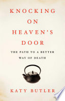 Knocking on heaven's door : the path to a better way of death /