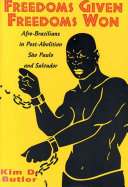 Freedoms given, freedoms won : Afro-Brazilians in post-abolition, São Paulo and Salvador /