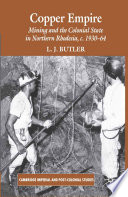 Copper Empire : Mining and the Colonial State in Northern Rhodesia, c.1930-1964 /