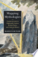 Mapping mythologies : countercurrents in eighteenth-century British poetry and cultural history /