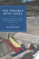 The trouble with jokes : humour and offensiveness in contemporary culture and politics /