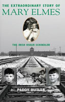 The extraordinary story of Mary Elmes : the Irish Oskar Schindler /
