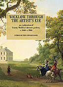 Wicklow through the artist's eye : an exploration of County Wicklow's historic gardens, c.1660-c.1960 /