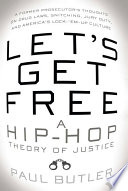 Let's get free : a hip-hop theory of justice /