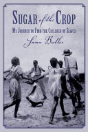 Sugar of the crop : my journey to find the children of slaves /