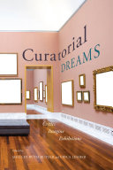 Curatorial dreams : critics imagine exhibitions /