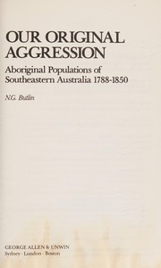 Our original aggression : Aboriginal populations of southeastern Australia, 1788-1850 /