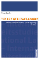 The end of cheap labour? : industrial transformation and "social upgrading" in China /