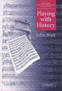 Playing with history : the historical approach to musical performance /