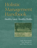 Holistic management handbook : healthy land, healthy profits /