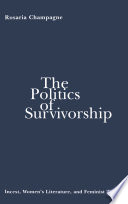 The politics of survivorship : incest, women's literature, and feminist theory /