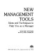 New management tools : ideas and techniques to help you as a manager /