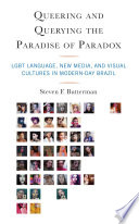 Queering and querying the paradise of paradox : LGBT language, new media, and visual cultures in modern-day Brazil /