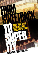 From Sweetback to Super Fly : race and film audiences in Chicago's loop /