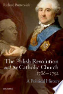 The Polish Revolution and the Catholic Church, 1788-1792 : a political history /