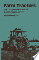 Farm tractors : the case guide to tractor selection, operation, economics and servicing /