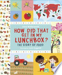 How did that get in my lunchbox? : the story of food /