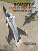 Soviet secret projects : fighters since 1945 /