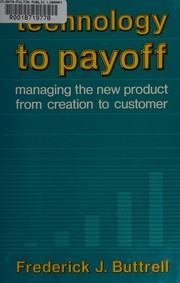 Technology to payoff : managing the new product from creation to customer /