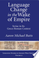 Language change in the wake of empire : Syriac in its Greco-Roman context /