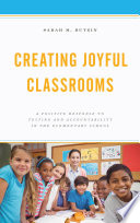 Creating joyful classrooms : a positive response to testing and accountability in the elementary school /