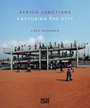 Africa junctions : capturing the city : Lard Buurman /