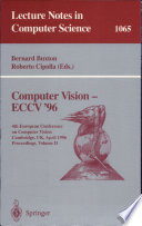 Computer Vision - ECCV '96 : Fourth European Conference on Computer Vision, Cambridge, UK April 14-18, 1996. Proceedings, Volume II /