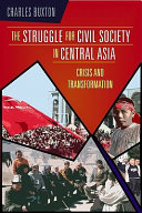 The struggle for civil society in Central Asia : crisis and transformation /
