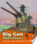 Big gun monitors : design, construction and operations 1914-1945 /