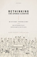 Rethinking Sino-Japanese alienation : history problems and historical opportunities /