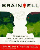 Brain sell : harnessing the selling power of your whole brain /