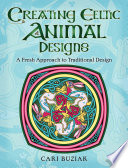 Creating Celtic animal designs : a fresh approach to traditional design /