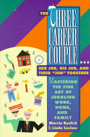 The three-career couple : mastering the art of juggling work, home, and family /