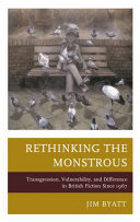 Rethinking the monstrous : transgression, vulnerability and difference in British fiction since 1967 /