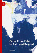Cuba, From Fidel to Raúl and Beyond /