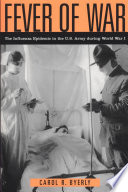 Fever of war : the influenza epidemic in the U.S. Army during World War I /