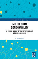 Intellectual dependability : a virtue theory of the epistemic and educational ideal /