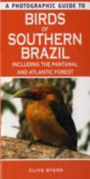 A photographic guide to birds of southern Brazil : including the Pantanal and Atlantic Forest /
