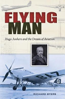 Flying man : Hugo Junkers and the dream of aviation /