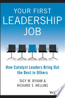 Your first leadership job : how catalyst leaders bring out the best in others /