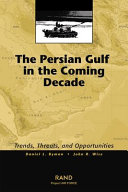 The Persian Gulf in the coming decade : trends, threats, and opportunities /