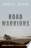 Road warriors : foreign fighters in the armies of Jihad /