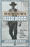 Showdown at high noon : witch-hunts, critics, and the end of the Western /