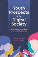Youth prospects in the digital society : identities and inequalities in an unravelling Europe /