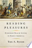 Reading pleasures : everyday Black living in early America /