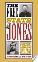 The free state of Jones : Mississippi's longest civil war /