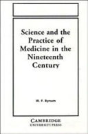 Science and the practice of medicine in the nineteenth century /